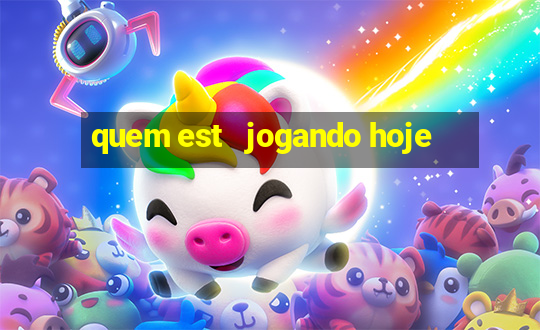 quem est   jogando hoje