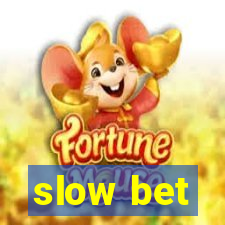 slow bet