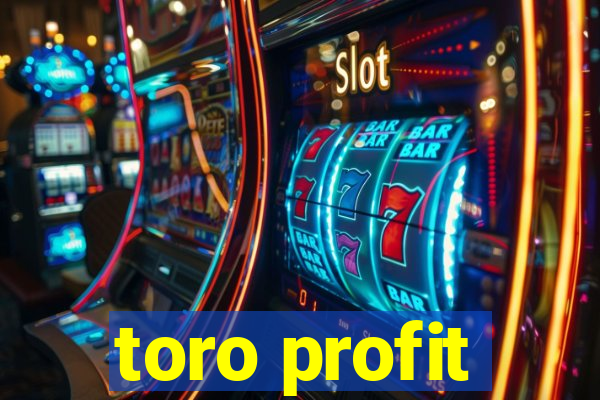 toro profit