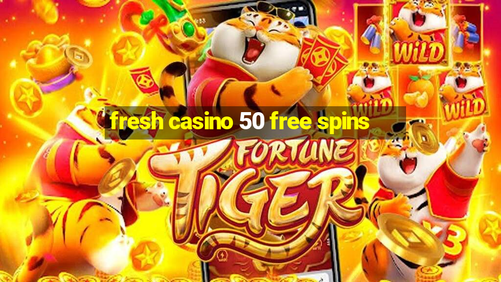 fresh casino 50 free spins