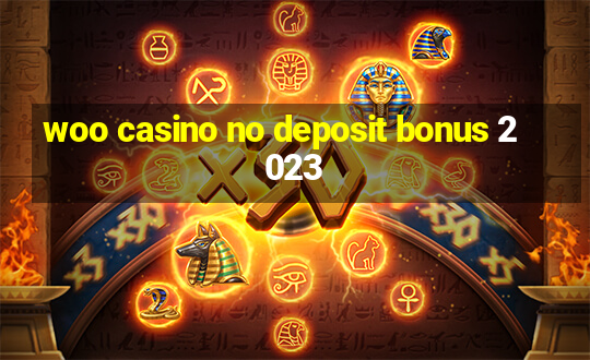 woo casino no deposit bonus 2023