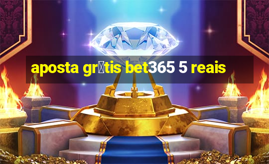 aposta gr谩tis bet365 5 reais