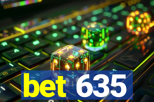 bet 635