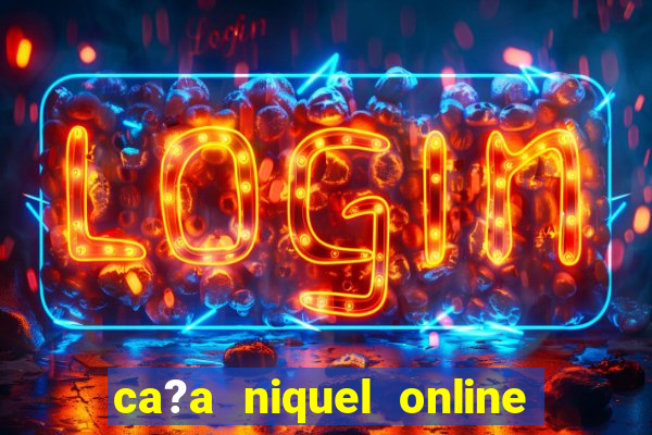 ca?a niquel online dinheiro real