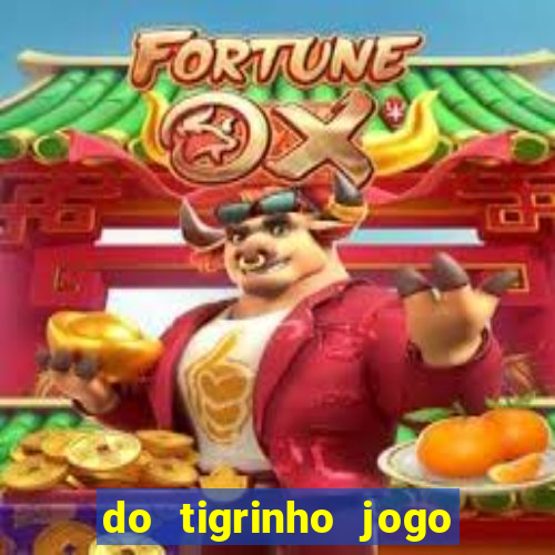 do tigrinho jogo do tigrinho