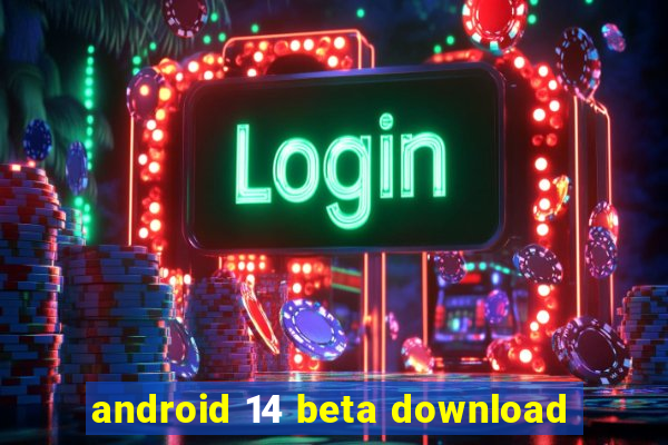 android 14 beta download