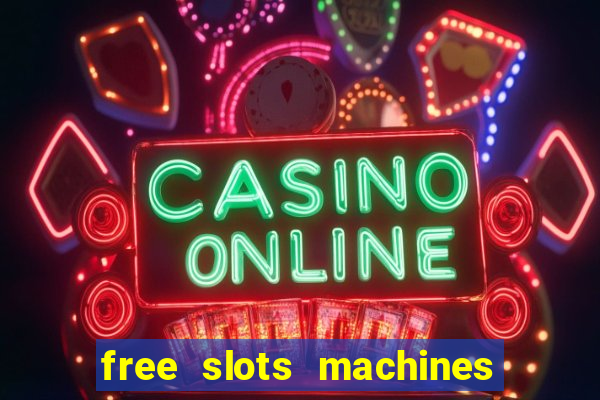 free slots machines with bonuses