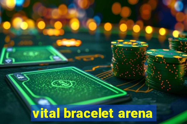 vital bracelet arena