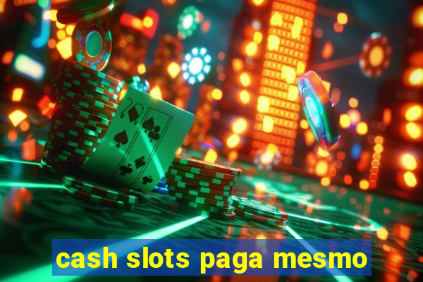 cash slots paga mesmo