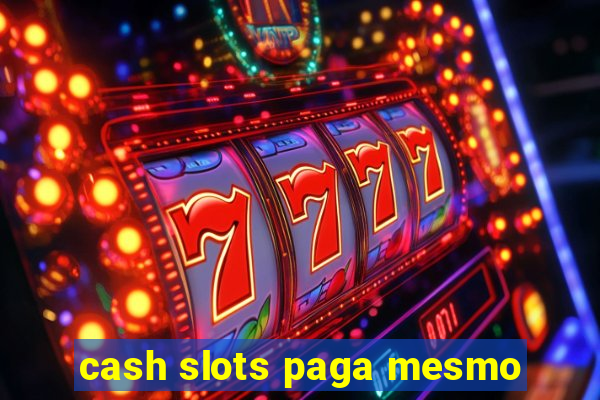 cash slots paga mesmo