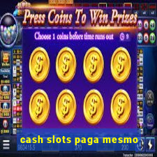 cash slots paga mesmo