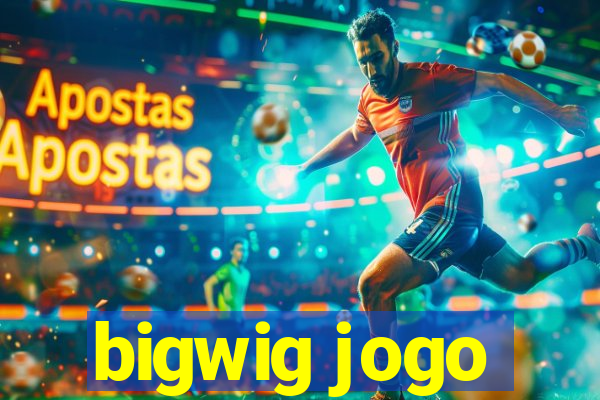 bigwig jogo