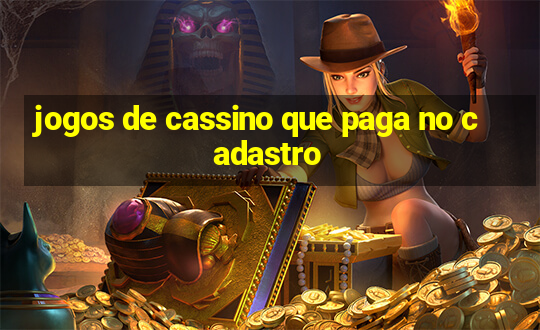 jogos de cassino que paga no cadastro