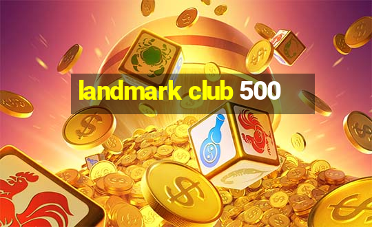 landmark club 500