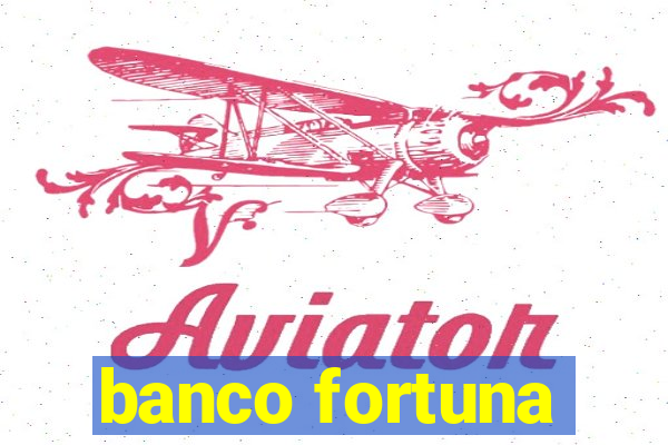 banco fortuna