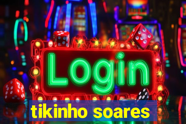 tikinho soares