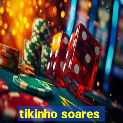 tikinho soares