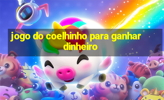 jogo do coelhinho para ganhar dinheiro