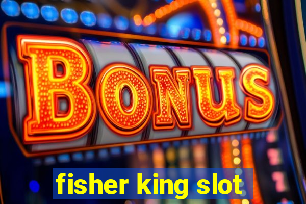 fisher king slot