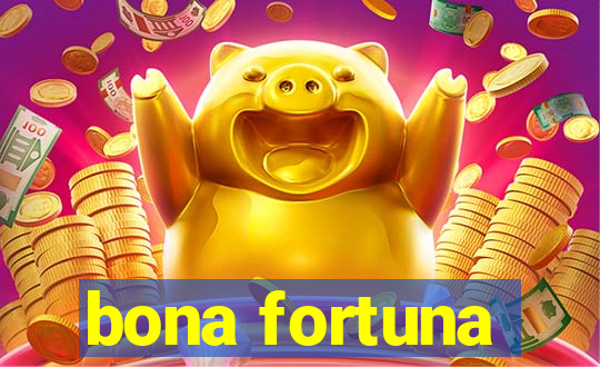 bona fortuna