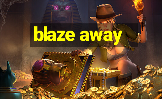 blaze away