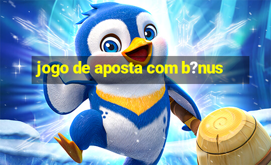 jogo de aposta com b?nus