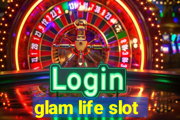 glam life slot