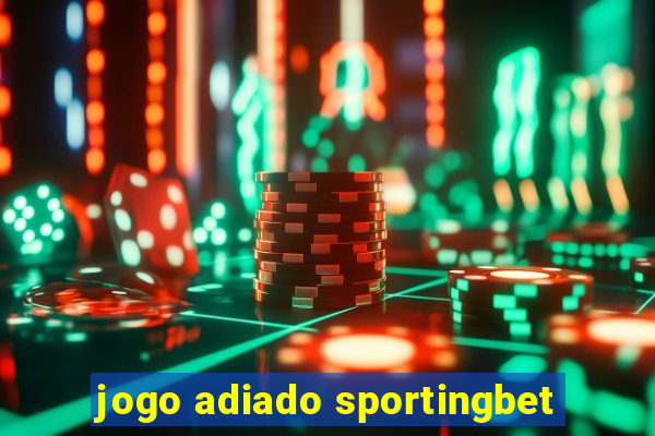 jogo adiado sportingbet