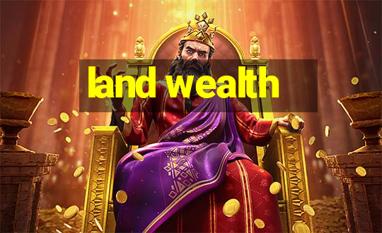 land wealth