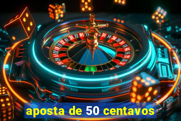 aposta de 50 centavos