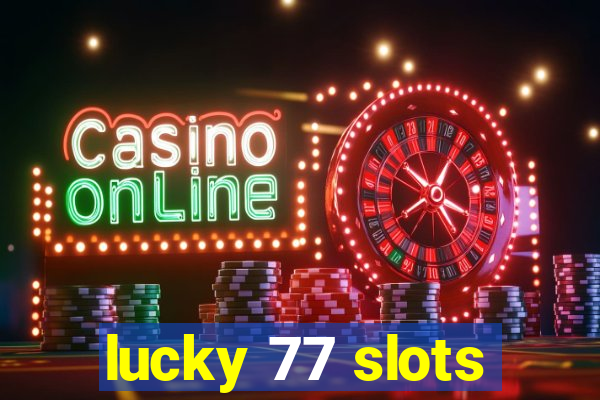 lucky 77 slots