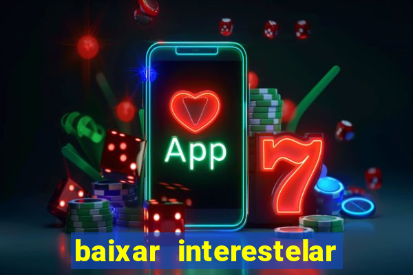 baixar interestelar dublado google drive