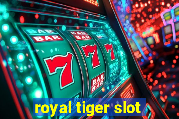 royal tiger slot