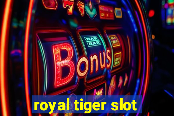 royal tiger slot