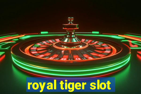 royal tiger slot