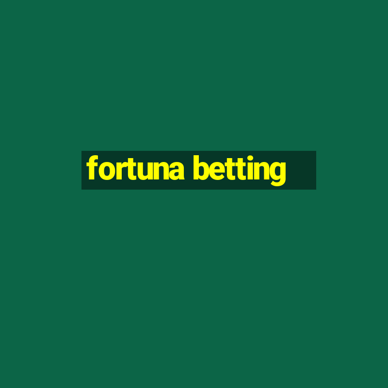 fortuna betting