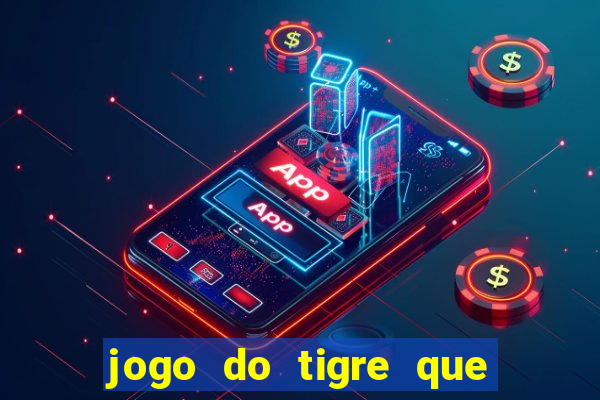 jogo do tigre que ganha b?nus ao se cadastrar