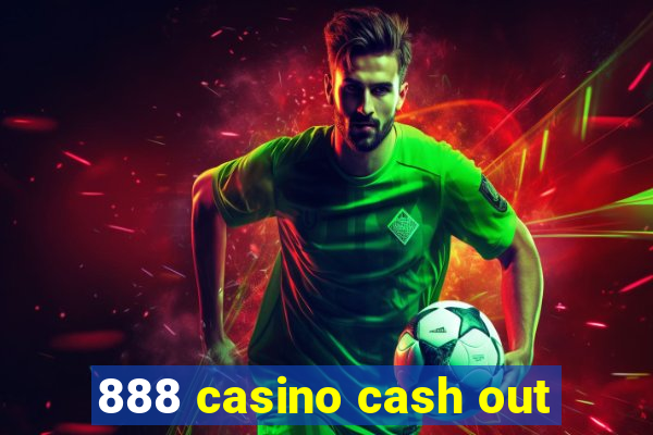 888 casino cash out