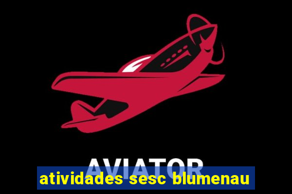 atividades sesc blumenau