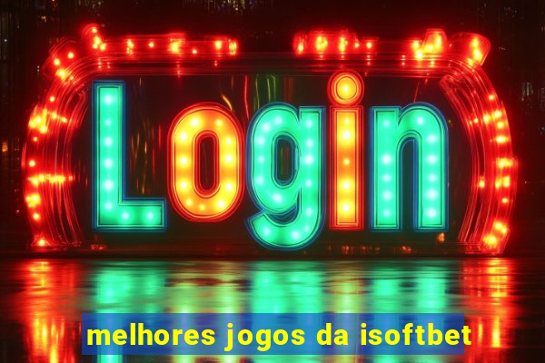 melhores jogos da isoftbet