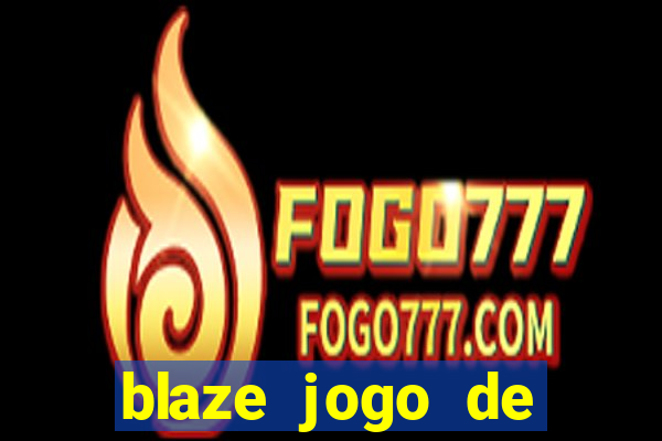 blaze jogo de aposta para ganhar dinheiro