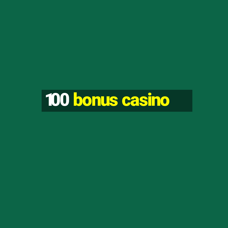 100 bonus casino