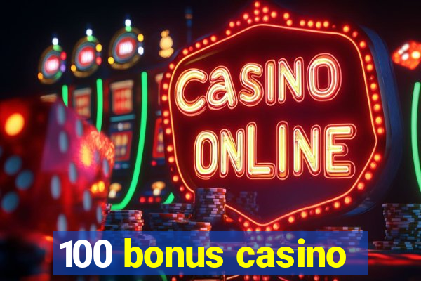 100 bonus casino