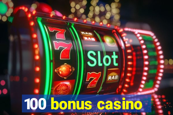 100 bonus casino