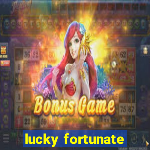 lucky fortunate