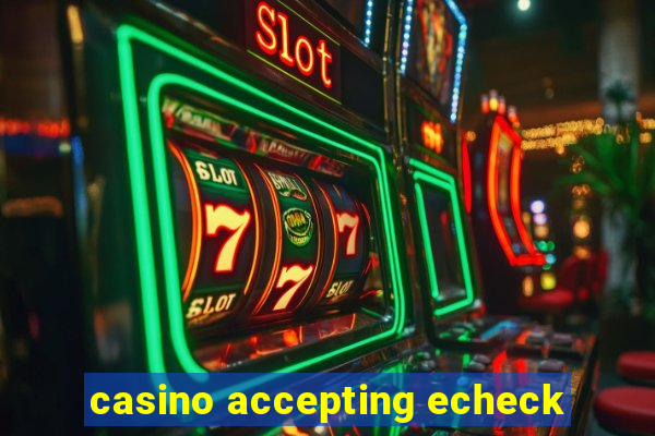 casino accepting echeck