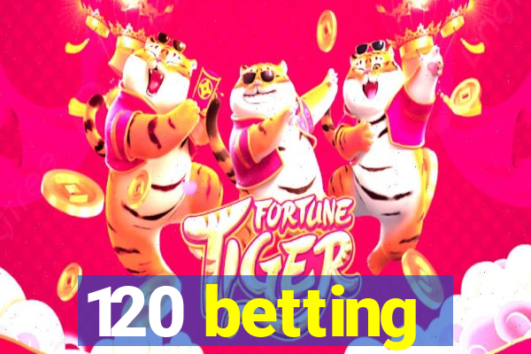 120 betting