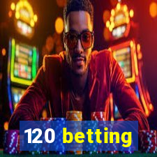 120 betting