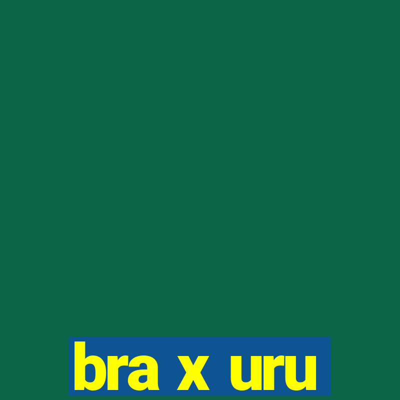 bra x uru