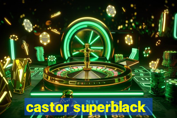 castor superblack